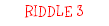 RIDDLE 3